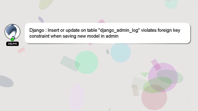 Django : Insert or update on table "django_admin_log" violates foreign key constraint when saving n смотреть онлайн