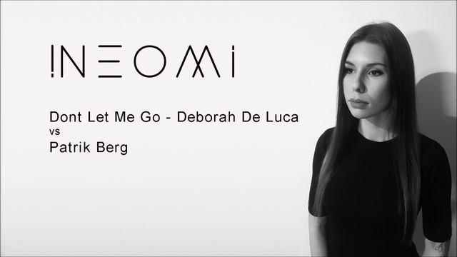!Neomi | Don't Let Me Go - Deborah De Luca vs Partik Berg (FL studio edit) смотреть онлайн