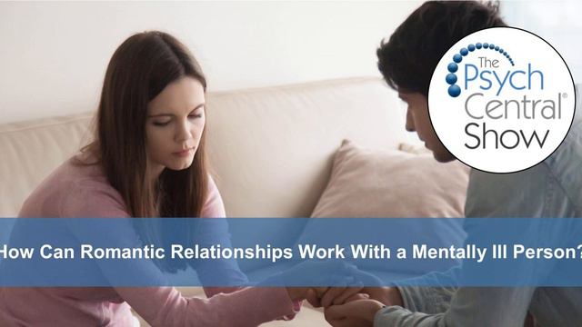 How Can Romantic Relationships Work With a Mentally Ill Person? смотреть онлайн