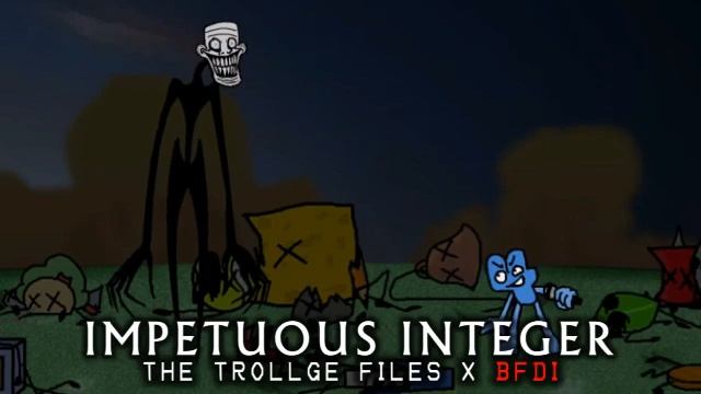 THE TROLLGE FILES X BFDI - IMPETUOUS INTEGER смотреть онлайн
