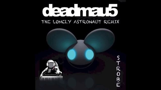 Deadmau5 - Strobe (TheLonelyAstronautRemix - Original Edit) смотреть онлайн