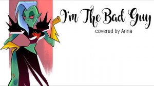 I’m The Bad Guy (Wander Over Yonder)  【Anna】