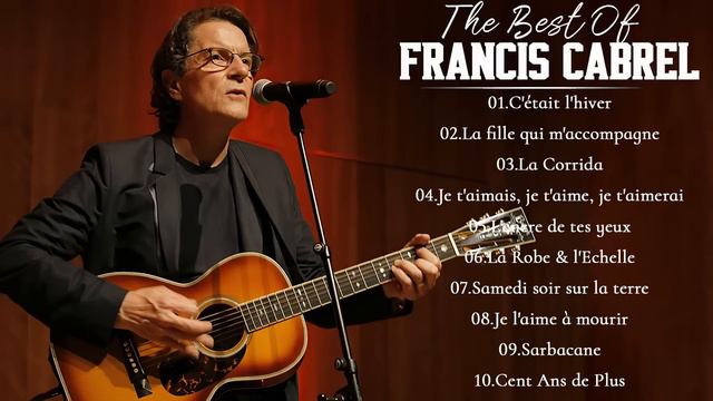 Francis Cabrel Les Plus Grands Succès - Francis Cabrel Meilleures Chansons - Best Of Francis Cabrel