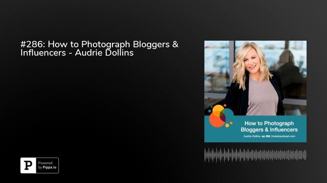 #286: How to Photograph Bloggers & Influencers - Audrie Dollins смотреть онлайн