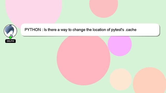 PYTHON : Is there a way to change the location of pytest's .cache directory? смотреть онлайн
