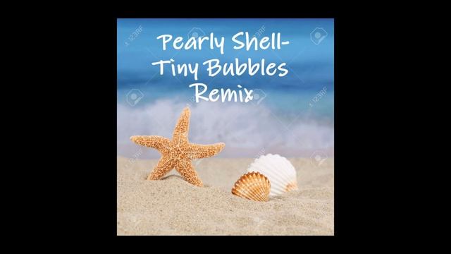 Pearly Shell-Tiny Bubbles Remix смотреть онлайн