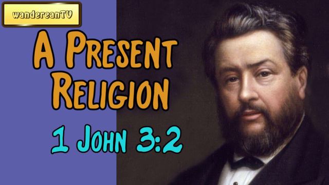 1 John 3:2 - A Present Religion || Charles Spurgeon’s Sermon смотреть онлайн