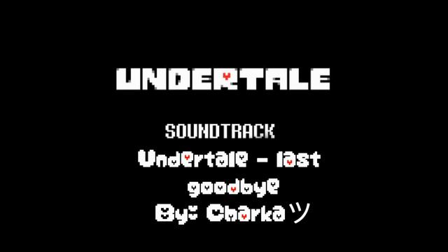 Undertale - last goodbye remix [by: Diasla] смотреть онлайн