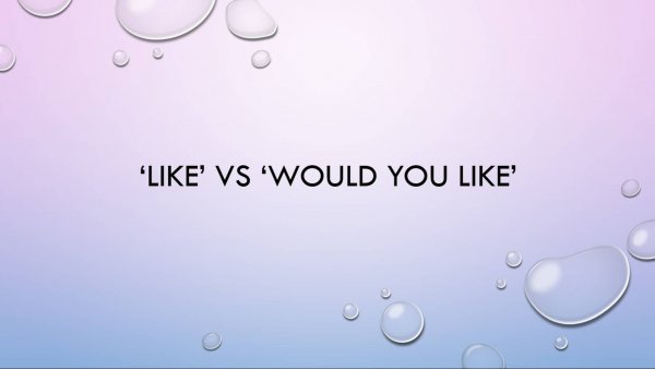 Like and Would you like