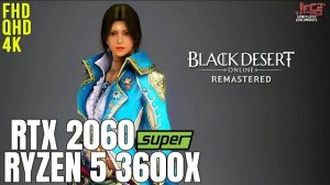 Black Desert Online Remastered | Ryzen 5 3600x + RTX 2060 Super | 1080p, 1440p, 2160p benchmarks!