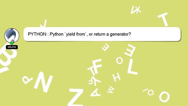 PYTHON : Python `yield from`, or return a generator? смотреть онлайн