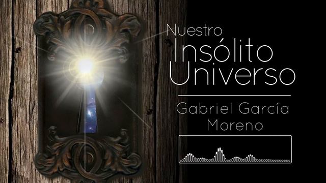 Nuestro Insólito Universo || Gabriel García Moreno I смотреть онлайн