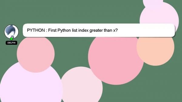 PYTHON : First Python list index greater than x?