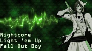 Nightcore - Light Em Up (Fallout Boy)