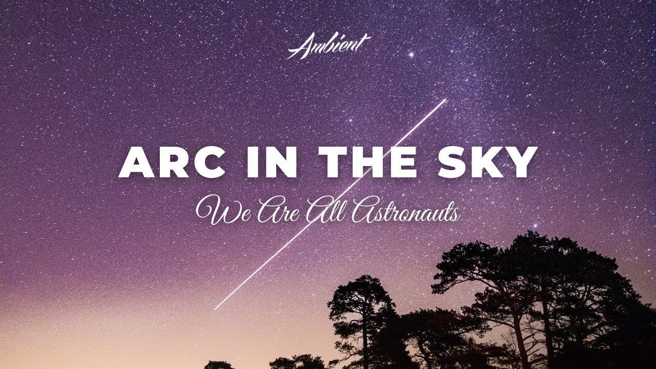 We Are All Astronauts - Arc In The Sky [epic instrumental ambient] смотреть онлайн
