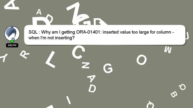 SQL : Why am I getting ORA-01401: inserted value too large for column - when I'm not inserting? смотреть онлайн