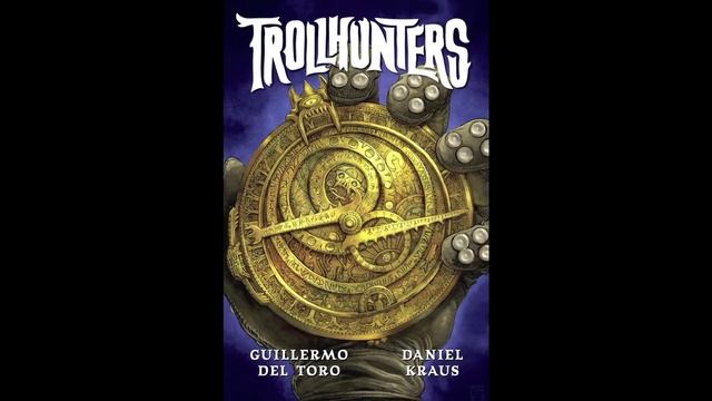 TROLLHUNTERS by Guillermo del Toro and Daniel Kraus смотреть онлайн