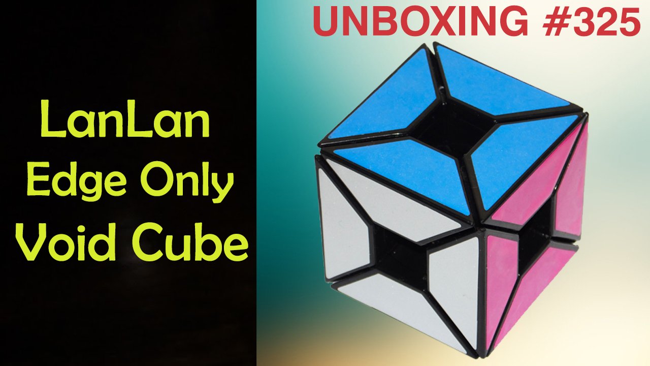 Unboxing №325 LanLan Edge Only Void Cube. Обзор смотреть онлайн