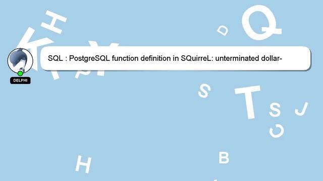 SQL : PostgreSQL function definition in SQuirreL: unterminated dollar-quoted string смотреть онлайн