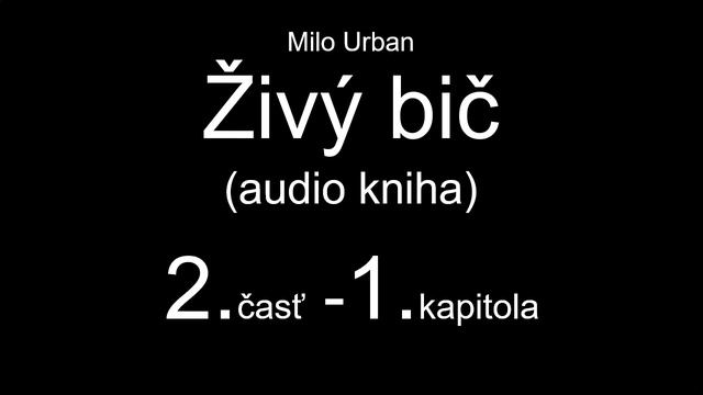 Milo Urban - ŽIVÝ BIČ (audio Kniha) - 2. časť, 1. Kapitola