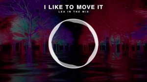 I LIKE TO MOVE IT - LEA IN THE MIX
