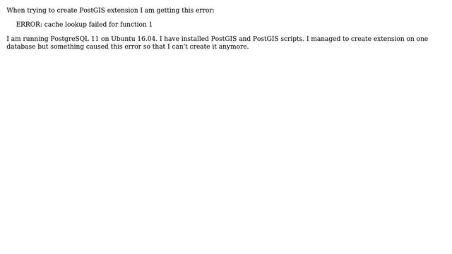 GIS: PostGIS cannot create extention:ERROR: cache lookup failed for function 1 смотреть онлайн
