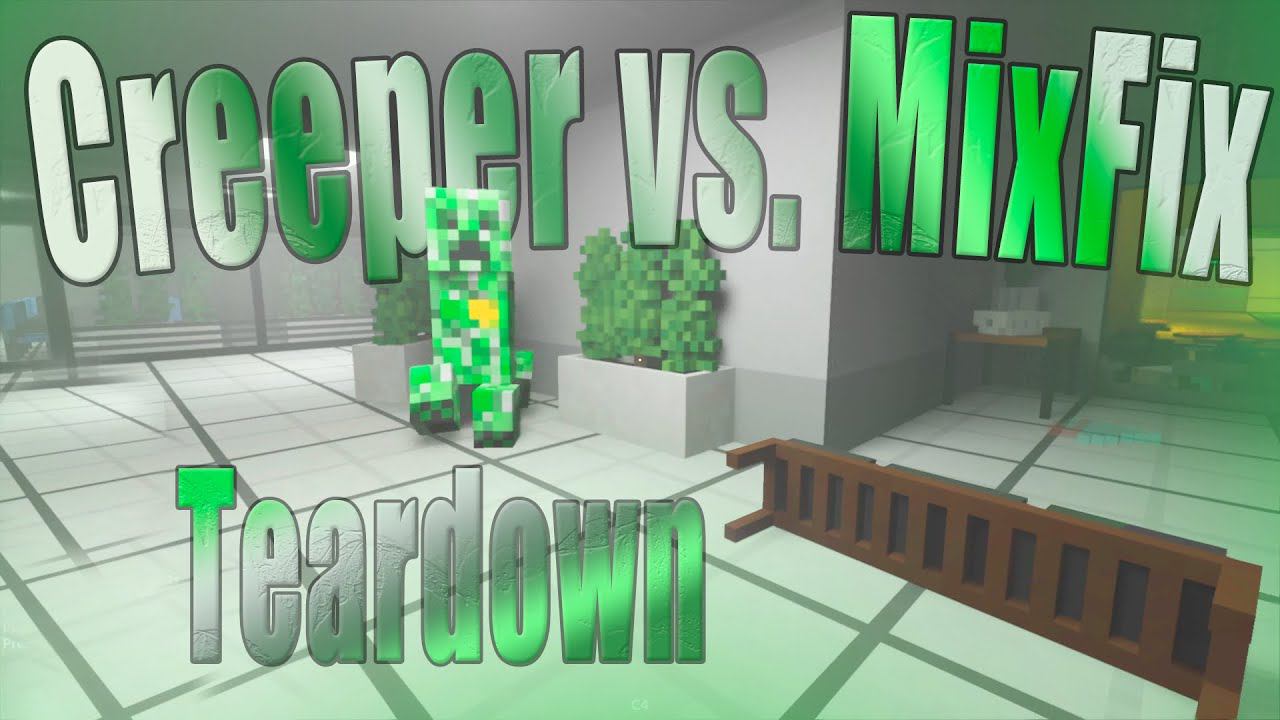 Creeper Vs. MixFix (Teardown)