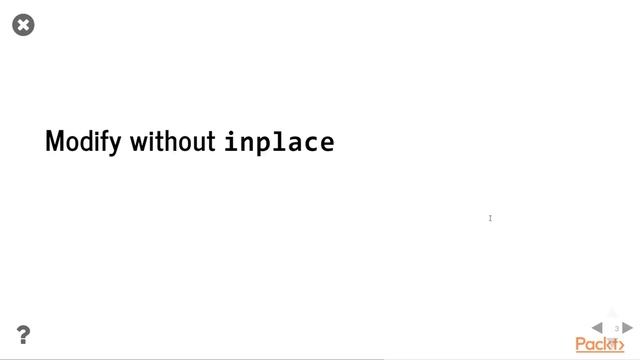 Adv Tech for Exploring Data Sets with Pandas : Modifying Pandas DataFrame “inplace” | packtpub.com смотреть онлайн