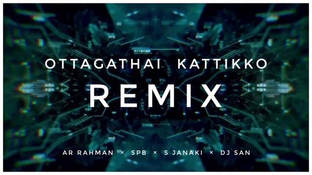 OTTAGATHAI KATTIKKO | REMIX | AR RAHMAN | SPB | S JANAKI | DJ sAn | смотреть онлайн