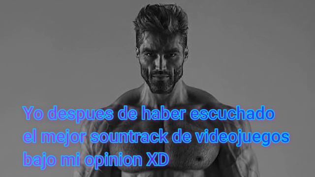 Yo Despues De Escuchar El Mejor Sountrack De Los Videojuegos Giga Chat Meme