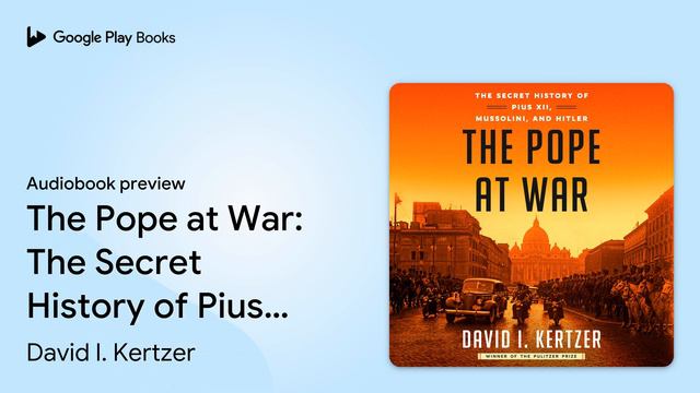 The Pope at War: The Secret History of Pius… by David I. Kertzer · Audiobook preview смотреть онлайн