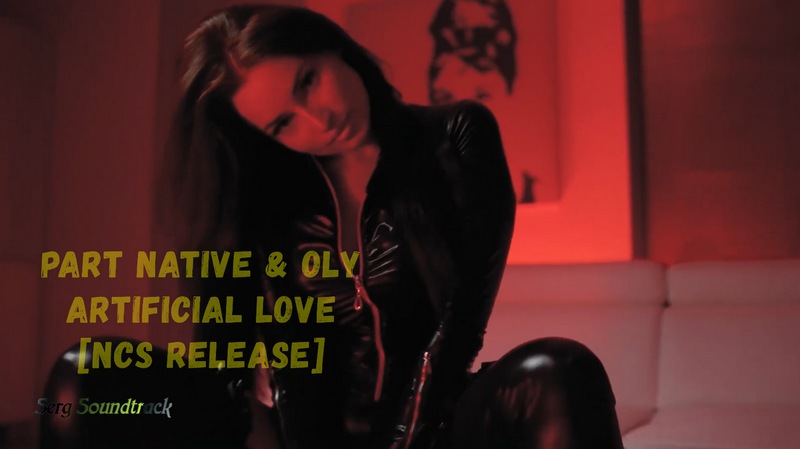 ?►Part Native & Oly - Artificial Love [NCS Release]?✅