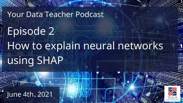 Your Data Teacher Podcast - Episode 2 - How to explain neural networks using SHAP смотреть онлайн