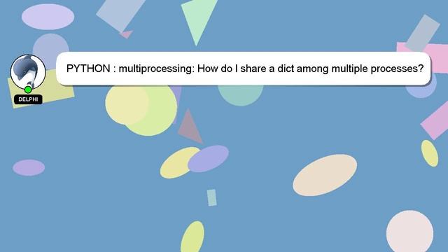PYTHON : multiprocessing: How do I share a dict among multiple processes? смотреть онлайн