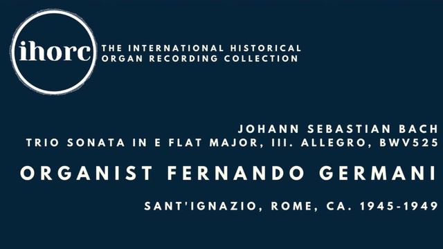 [IHORC] Fernando Germani - Johann Sebastian Bach, Trio Sonata in E flat major, III. Allegro, BWV525 смотреть онлайн