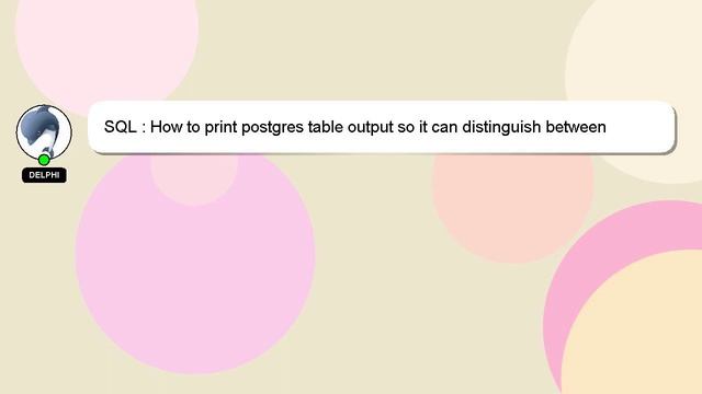 SQL : How to print postgres table output so it can distinguish between empty string and null смотреть онлайн