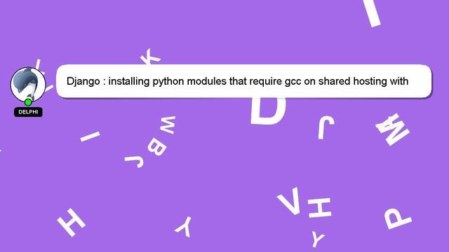 Django : installing python modules that require gcc on shared hosting with no gcc or root access смотреть онлайн