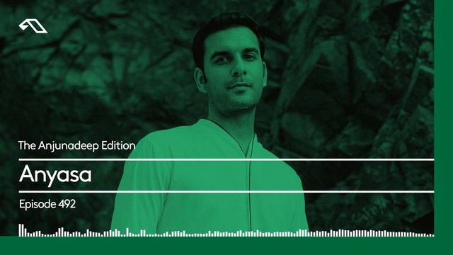The Anjunadeep Edition 492 With Anyasa