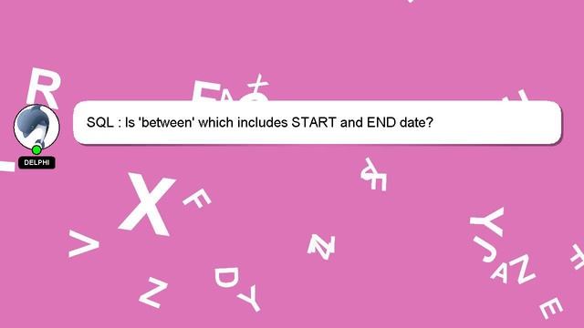 SQL : Is 'between' which includes START and END date? смотреть онлайн