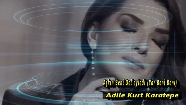 Adile Kurt Karatepe ⊰❀⊱ Aşkın Beni Del'eyledi (Yar Beni Beni) ⊰❀⊱ смотреть онлайн