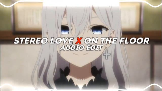 Stereo Love X On The Floor [edit Audio]