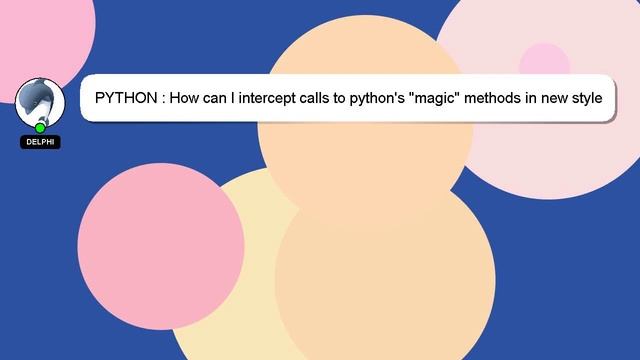 PYTHON : How can I intercept calls to python's "magic" methods in new style classes? смотреть онлайн