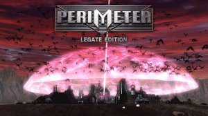 ПРОХОЖДЕНИЕ: ПЕРИМЕТР/PERIMETER Legate Edition. Часть 3