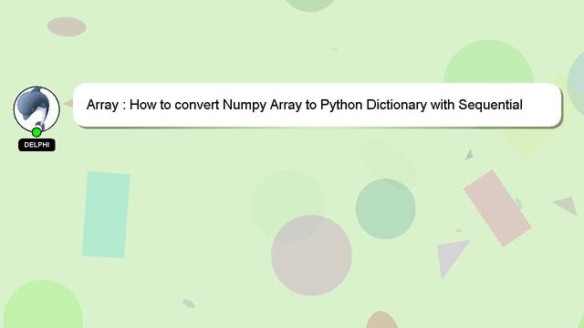 Array : How to convert Numpy Array to Python Dictionary with Sequential Keys? смотреть онлайн