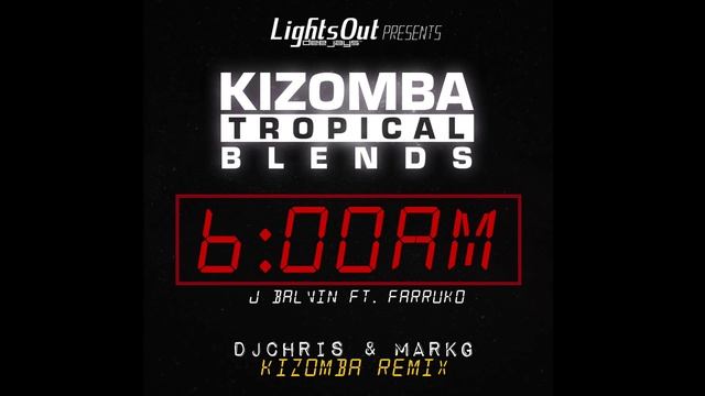 6AM Kizomba Remix - J Balvin ft. Farruko (DJ Chris & Mark G.) смотреть онлайн