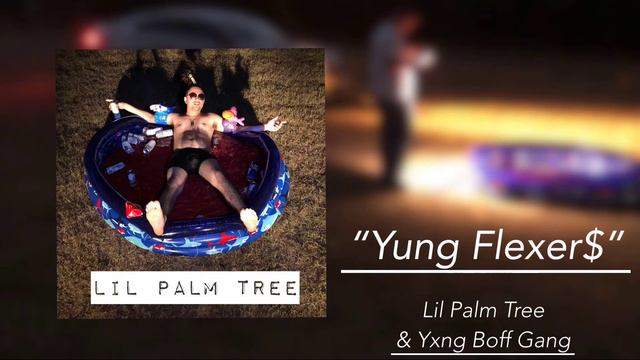 "Yung Flexer$" - Lil Palm Tree (Ft. Yxng Boff Gang) [[6+ up and coming rappers on tha beat!!]] смотреть онлайн