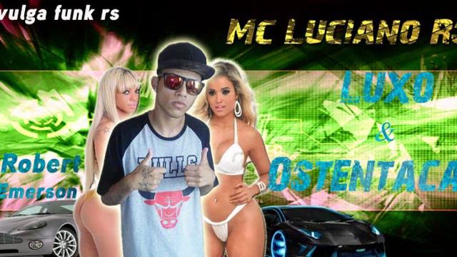 Mc Luciano RS - Luxo E Ostentação (Prod Dj Robert e Dj Emerson) [Divulga Funk Rs] смотреть онлайн