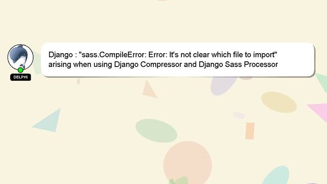 Django : "sass.CompileError: Error: It's not clear which file to import" arising when using Django смотреть онлайн