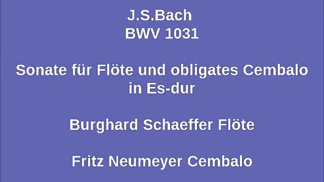 J S Bach, Flötensonate Es dur BWV 1031, Burghard Schaeffer Flöte, Fritz Emonts Cembalo смотреть онлайн