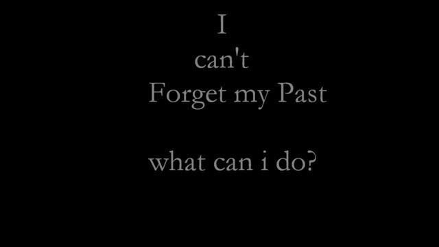 I can’t forget my past , what can I do to move on ? смотреть онлайн